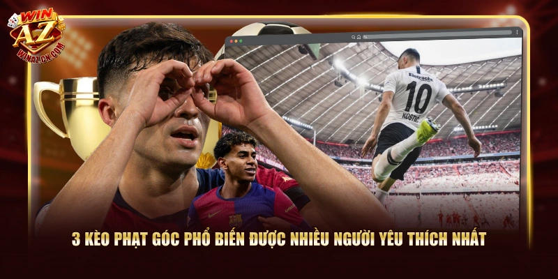 3 kèo phạt góc phổ biến được nhiều người yêu thích nhất