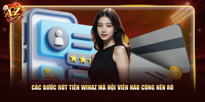 Các bước rút tiền WinAZ mà hội viên nào cũng nên rõ
