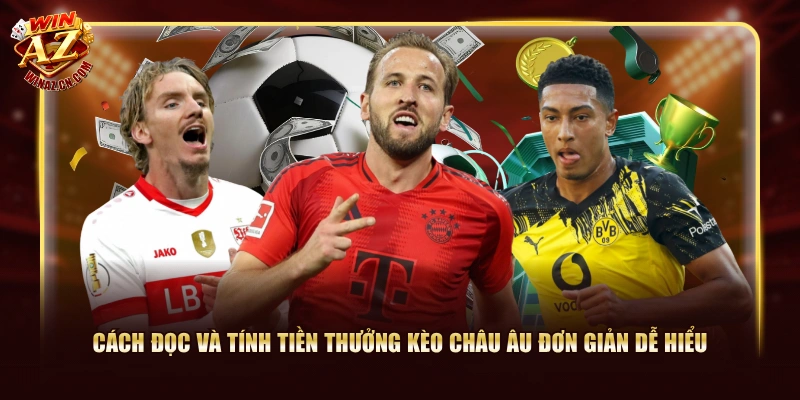 Cách đọc và tính tiền thưởng kèo Châu Âu đơn giản dễ hiểu