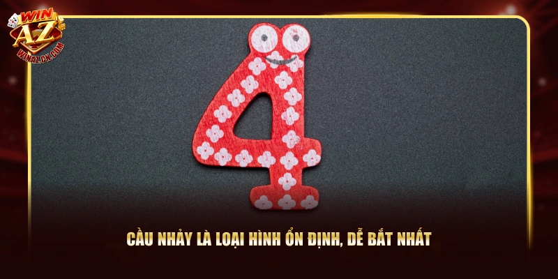 Cầu nhảy là loại hình ổn định, dễ bắt nhất 
