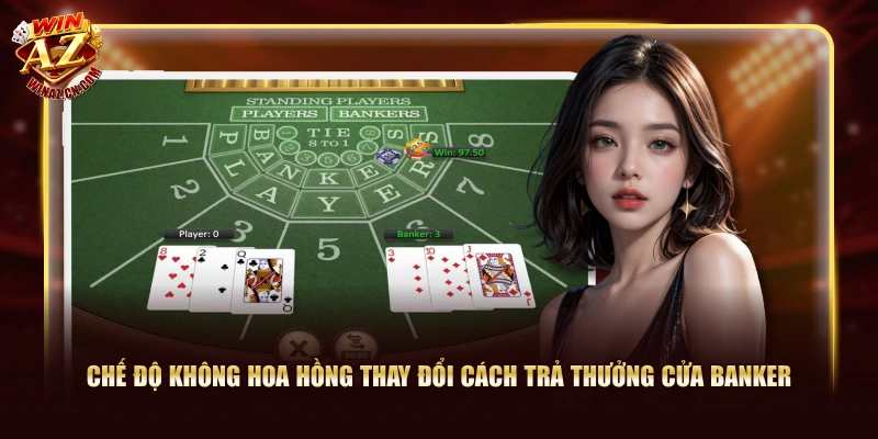 Chế độ không hoa hồng thay đổi cách trả thưởng cửa Banker