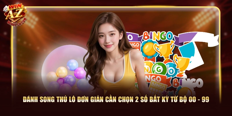 Đánh song thủ lô đơn giản cần chọn 2 số bất kỳ từ bộ 00 - 99