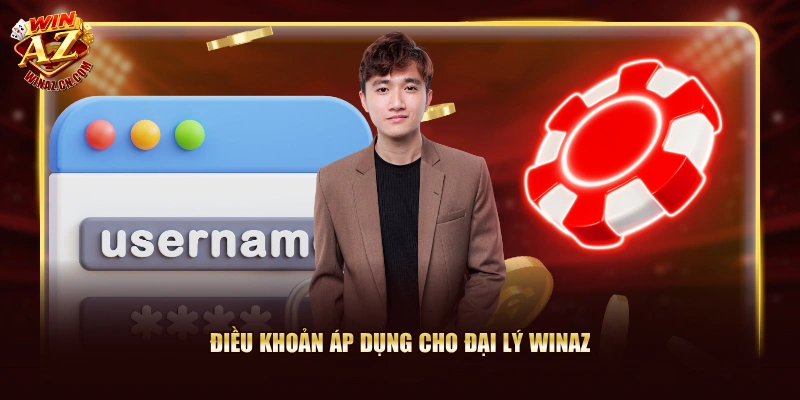Đại Lý WinAZ - Cơ Hội Kiếm Tiền Không Giới Hạn Mỗi Ngày 3 Điều khoản áp dụng cho đại lý WinAZ