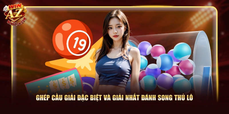 Ghép cầu giải đặc biệt và giải nhất đánh song thủ lô