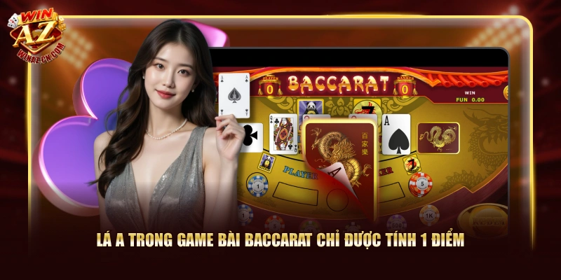 Lá A trong Game Bài Baccarat chỉ được tính 1 điểm
