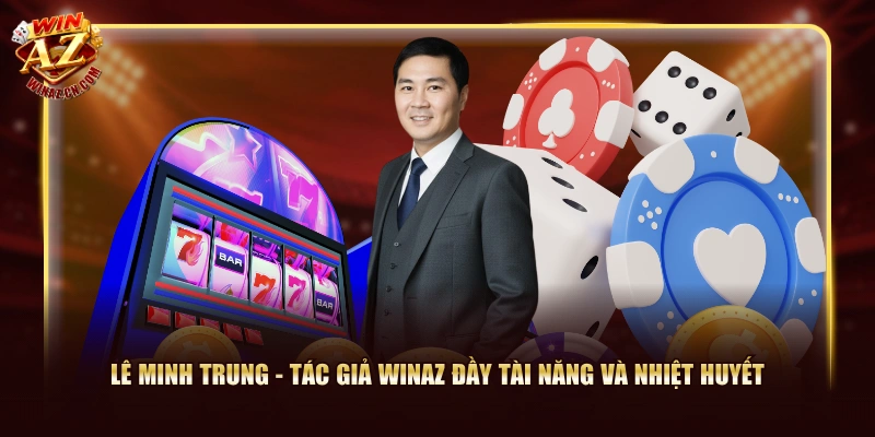 Lê Minh Trung - Tác giả WinAZ đầy tài năng và nhiệt huyết