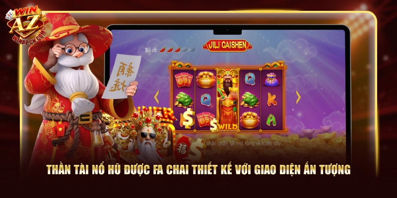 Thần Tài Nổ Hũ được FA Chai thiết kế với giao diện ấn tượng