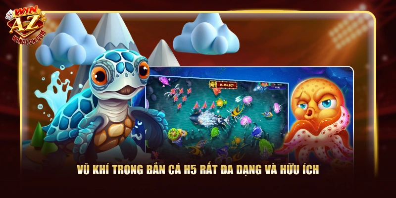 Cách Chơi Bắn Cá H5 Ăn Thưởng X2.000 Dễ Dàng Tại WinAZ 2 Vũ khí trong Bắn Cá H5 rất đa dạng và hữu ích